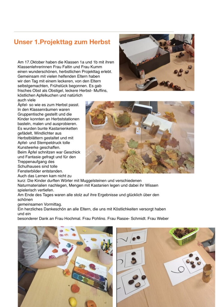 Am 17.Oktober haben die Klassen 1a und 1b mit ihren Klassenlehrerinnen Frau Faltin und Frau Kumm
einen wunderschönen, herbstlichen Projekttag erlebt. 